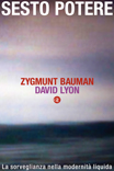 Bauman Zygmunt; Lyon David Sesto potere. La sorveglianza nella modernità liquida
